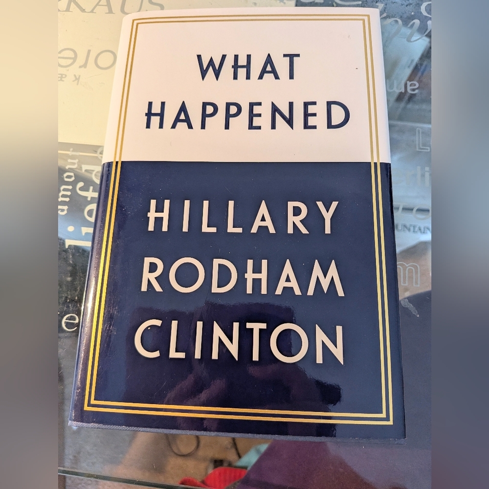 What Happened by Hillary Rodham Clinton Hardcover. Brand New
